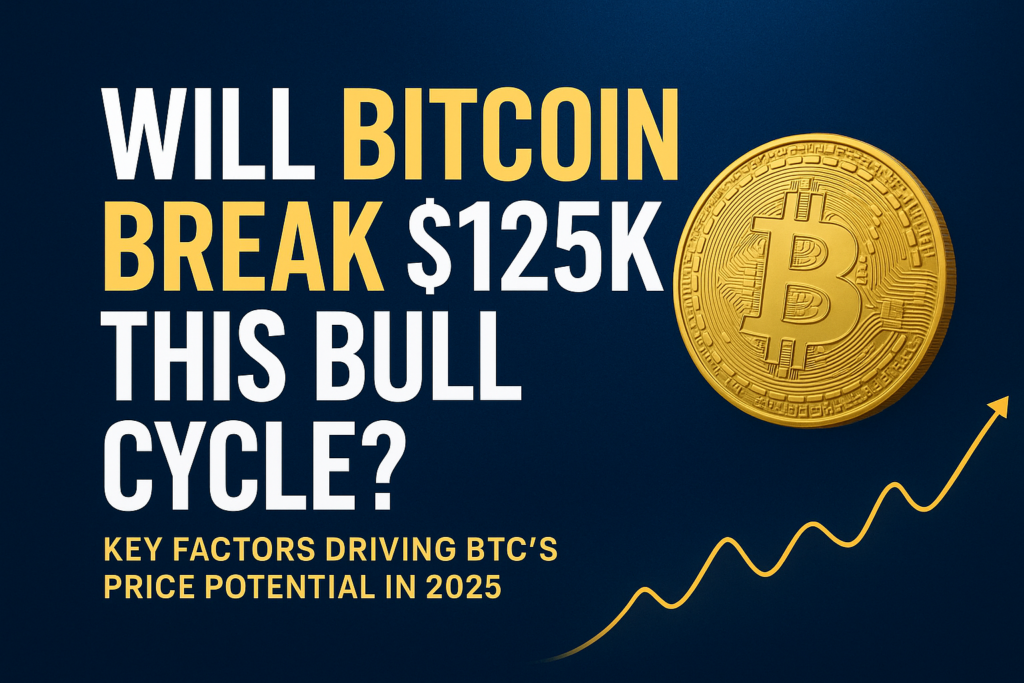 Will Bitcoin Break $125K this Bull Cycle? Key Factors Driving BTC's Price Potential in 2025